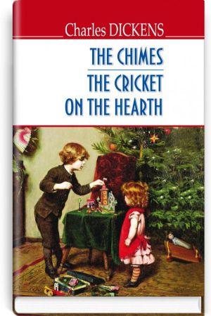 The Chimes; The Cricket on the Hearth. Charles Dickens (Новорічні дзвони. Цвіркун домашнього вогнища. Чарльз Дікенс анг.)