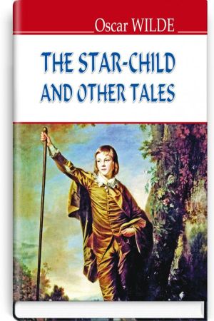 The Star-Child and other Tales. Oscar Wilde (Казки Оскара Вайльда. Оскар Вайльд)