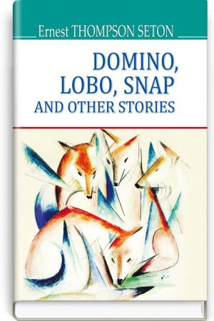Domino, Lobo, Snap and Other Stories.Ernest Thompson Seton (Доміно, Лобо, Снеп та інші історії.Ернест Томпсон Сетон анг.)